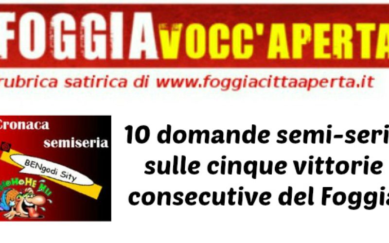 Satira. 10 domande semi-serie sulle 5 vittorie consecutive del Foggia