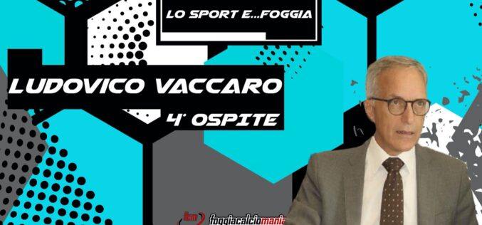 “Lo sport e…Foggia”: intervista a Ludovico Vaccaro, Procuratore Capo di Foggia
